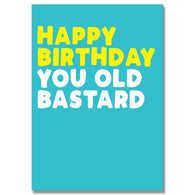 You Old Bastard Birthday Card